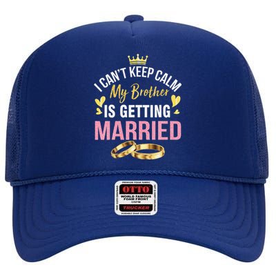 I Can't Keep Calm My Brother Is Getting Married Wedding Day Gift High Crown Mesh Back Trucker Hat