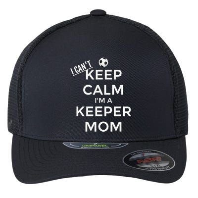 I CanT Keep Calm IM A Keeper Mom Soccer Goalie Mom Flexfit Unipanel Trucker Cap