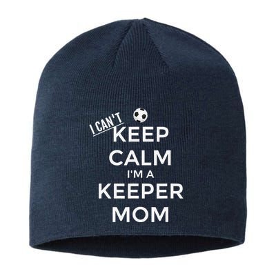 I CanT Keep Calm IM A Keeper Mom Soccer Goalie Mom Sustainable Beanie
