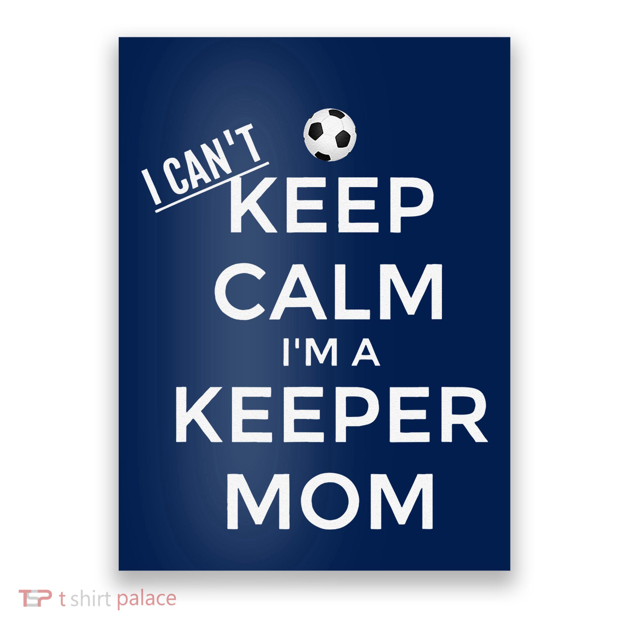 I CanT Keep Calm IM A Keeper Mom Soccer Goalie Mom Poster