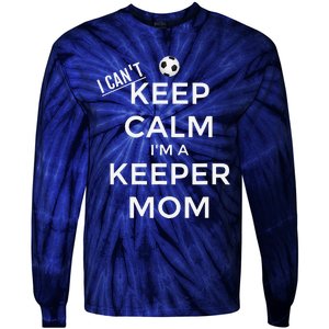 I CanT Keep Calm IM A Keeper Mom Soccer Goalie Mom Tie-Dye Long Sleeve Shirt