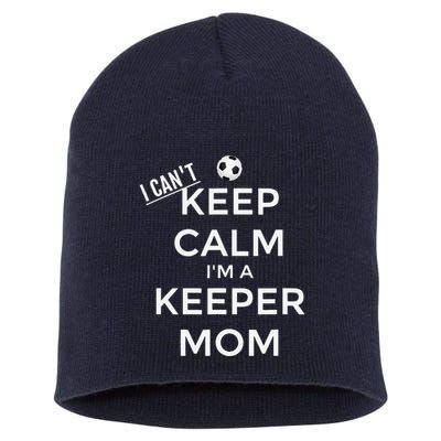 I CanT Keep Calm IM A Keeper Mom Soccer Goalie Mom Short Acrylic Beanie