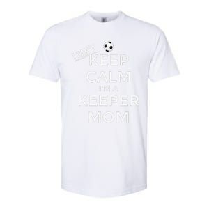 I CanT Keep Calm IM A Keeper Mom Soccer Goalie Mom Softstyle CVC T-Shirt