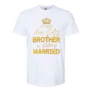 I Can't Keep Calm My Brother Is Getting Married Wedding Day Softstyle® CVC T-Shirt