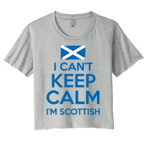 I Cant Keep Calm Im Scottish Funny Scotland Meme Gift Women's Crop Top Tee