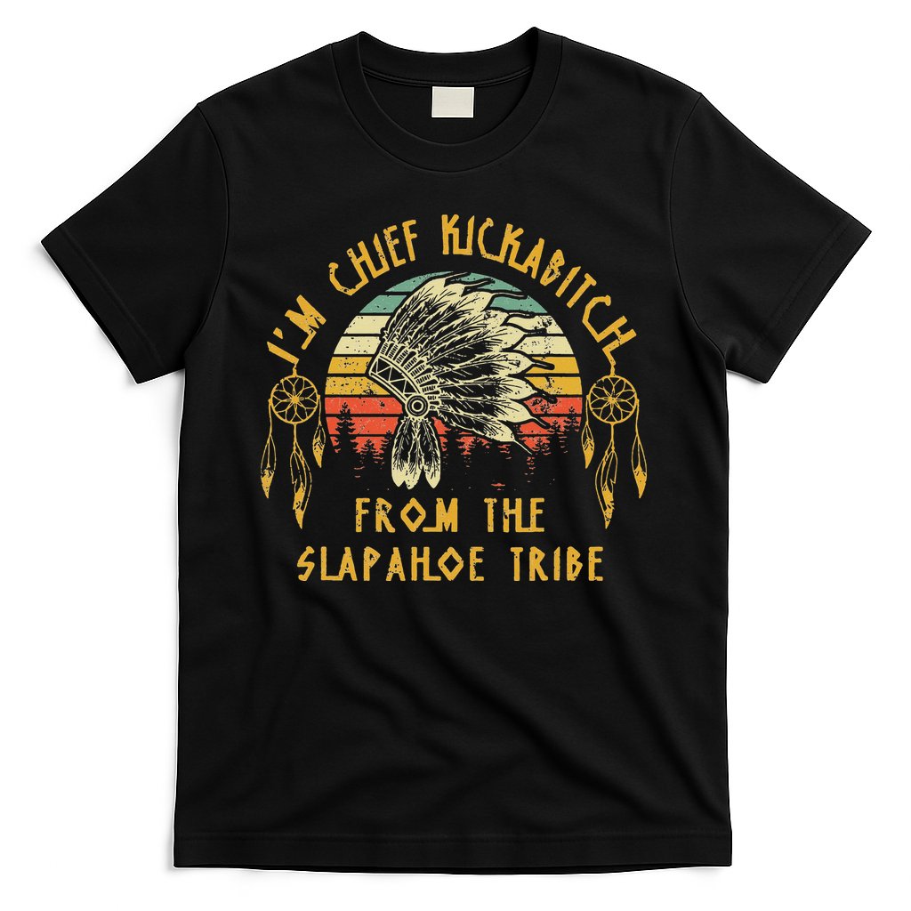 I'm chief kickabitch from the slapahoe tribe Vintage T-Shirt