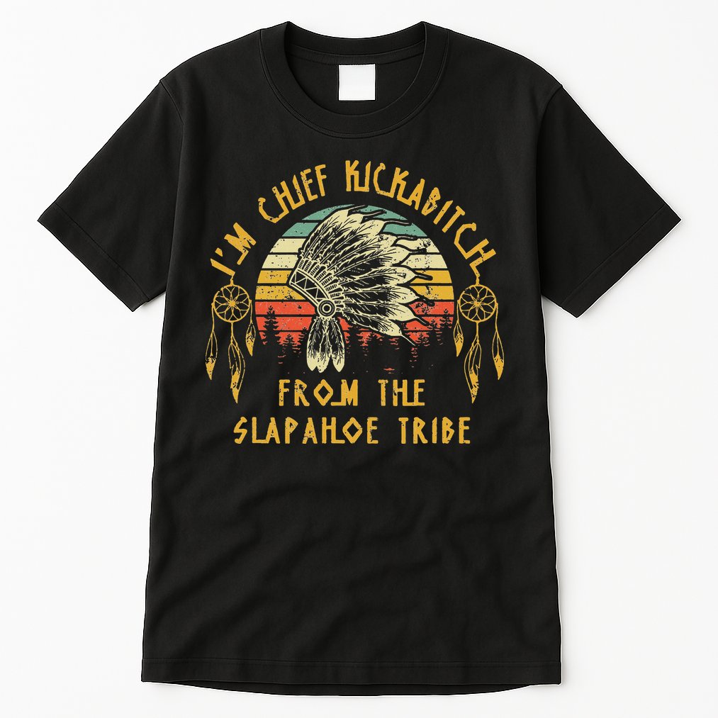 I'm chief kickabitch from the slapahoe tribe Vintage Tall T-Shirt