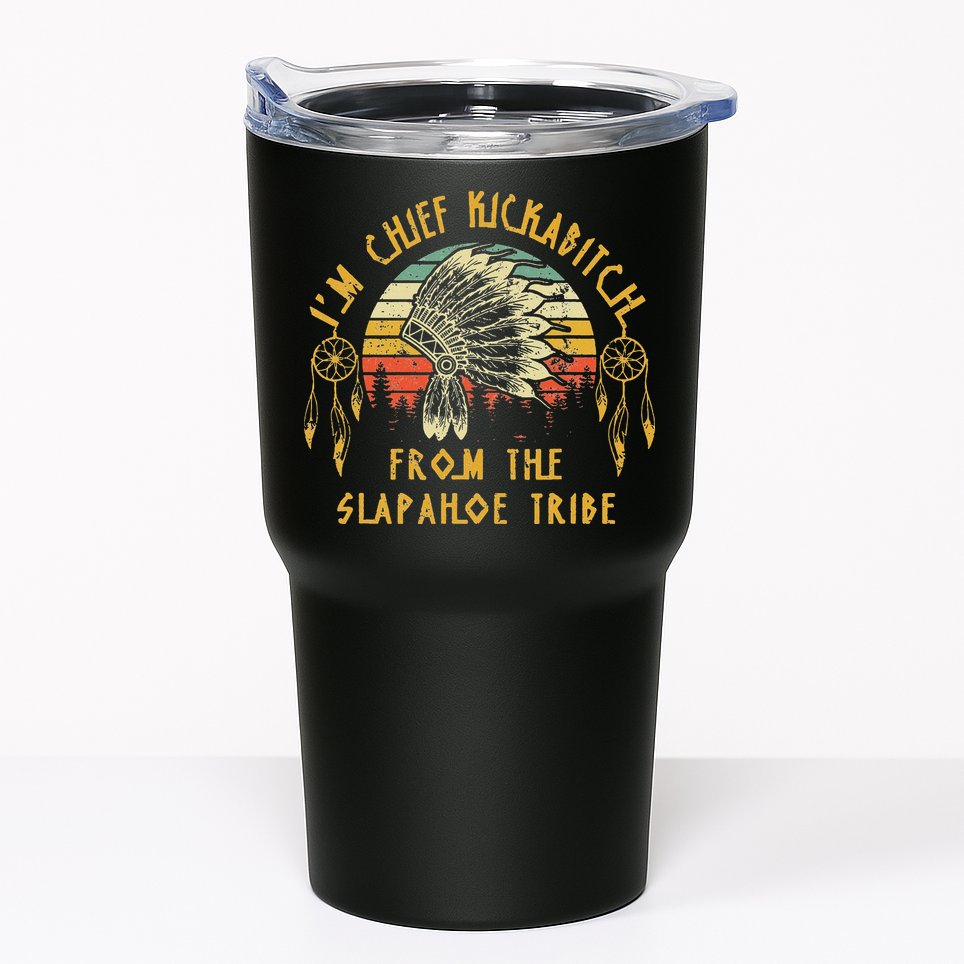 I'm chief kickabitch from the slapahoe tribe Vintage Tumbler
