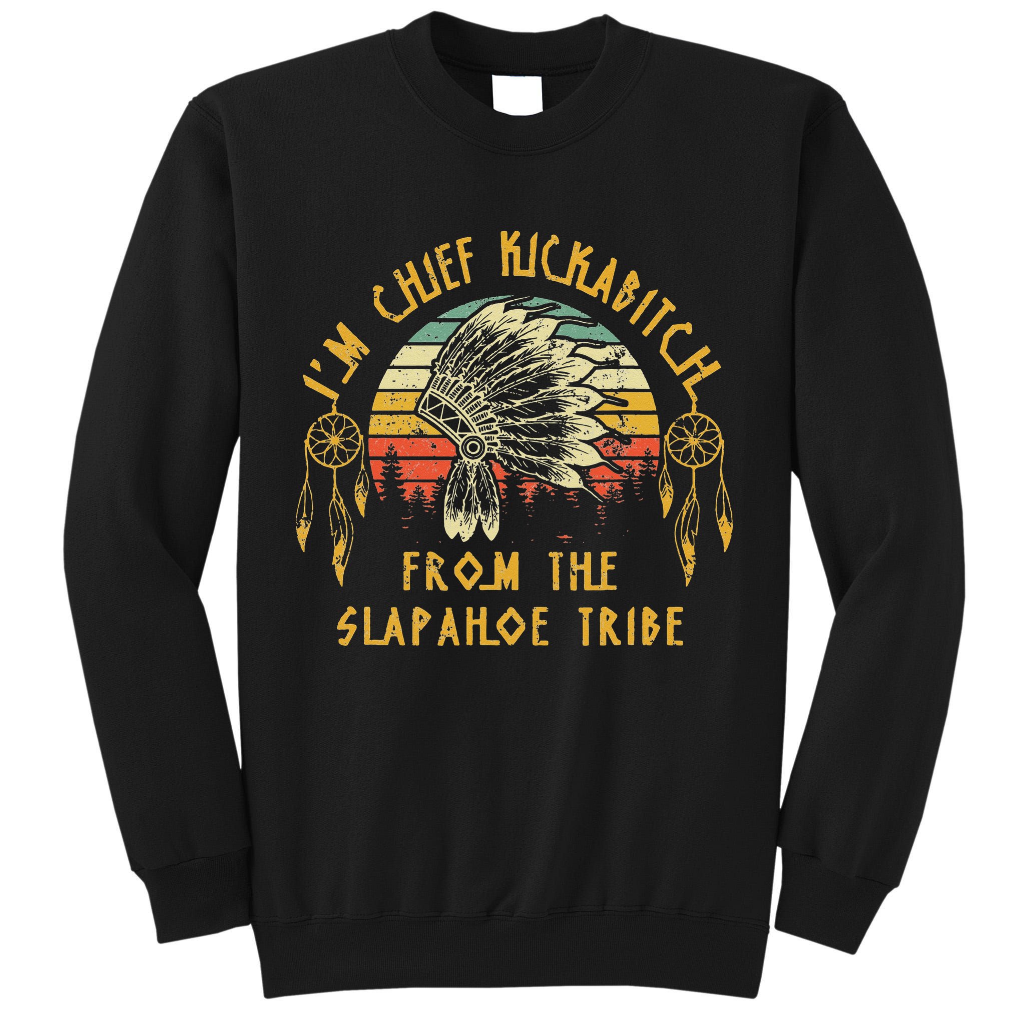 I'm chief kickabitch from the slapahoe tribe Vintage Tall Sweatshirt