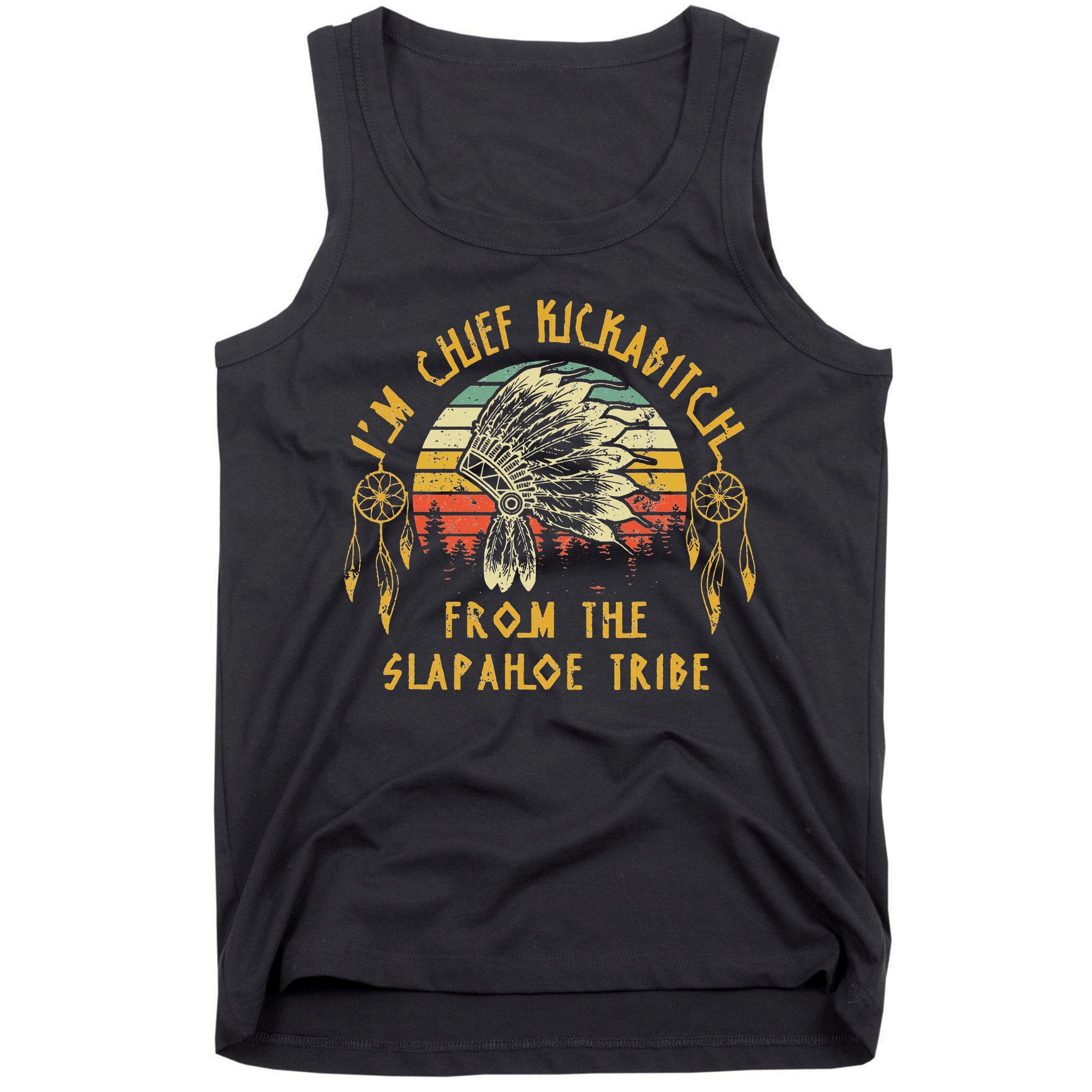 I'm chief kickabitch from the slapahoe tribe Vintage Tank Top