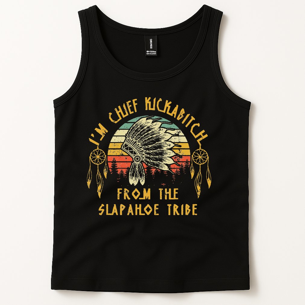 I'm chief kickabitch from the slapahoe tribe Vintage Tank Top