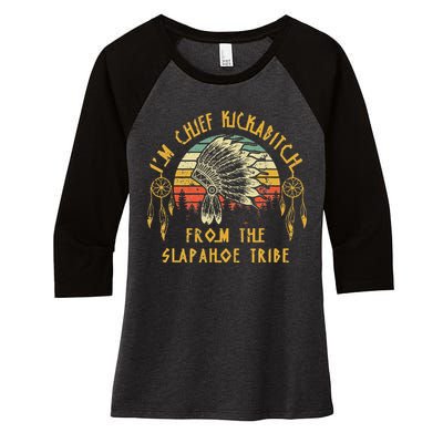 I'm chief kickabitch from the slapahoe tribe Vintage Women's Tri-Blend 3/4-Sleeve Raglan Shirt