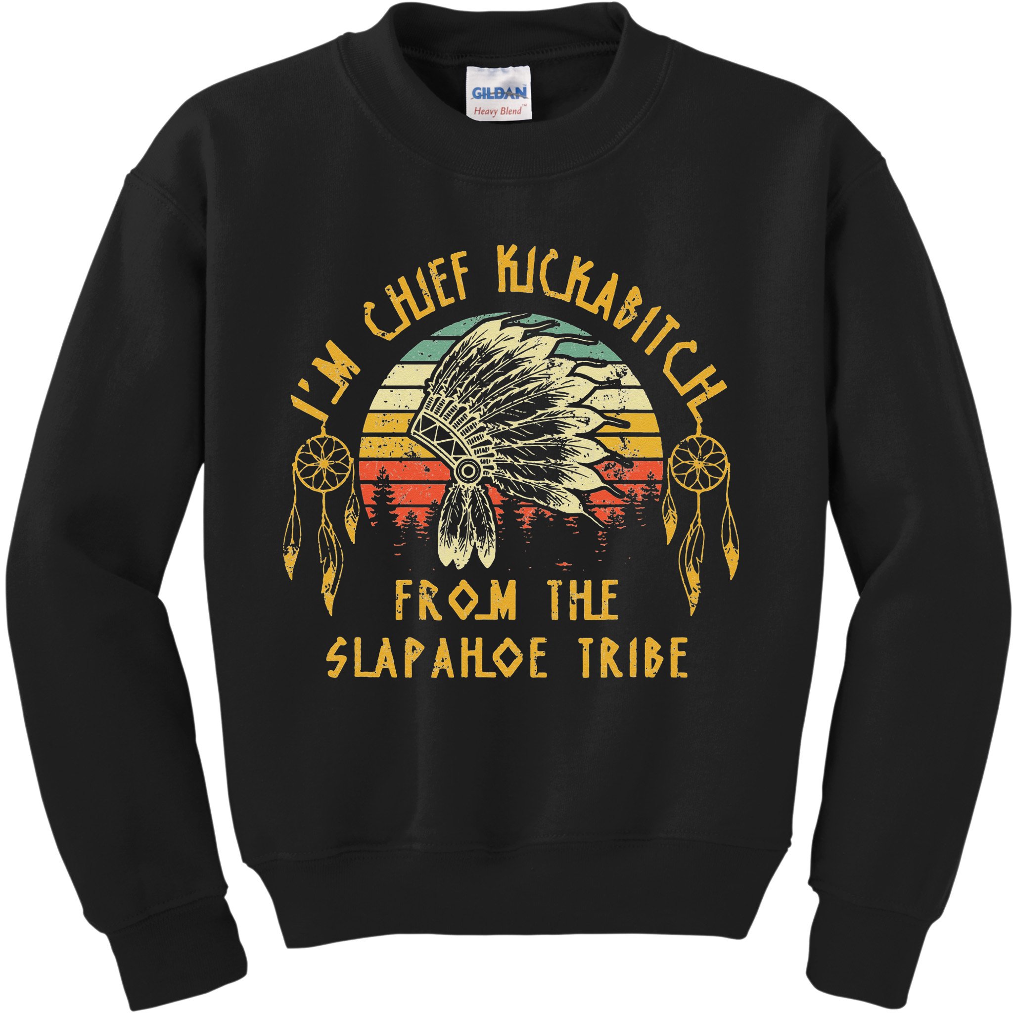 I'm chief kickabitch from the slapahoe tribe Vintage Kids Sweatshirt