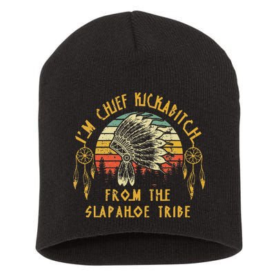 I'm chief kickabitch from the slapahoe tribe Vintage Short Acrylic Beanie