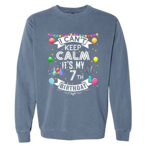 I Can't Keep Calm It's My 7th Birthday 7 Year Old Garment-Dyed Sweatshirt