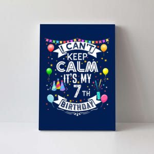 I Can't Keep Calm It's My 7th Birthday 7 Year Old Canvas