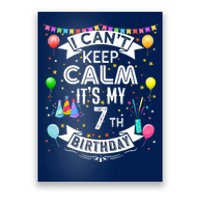 I Can't Keep Calm It's My 7th Birthday 7 Year Old Poster