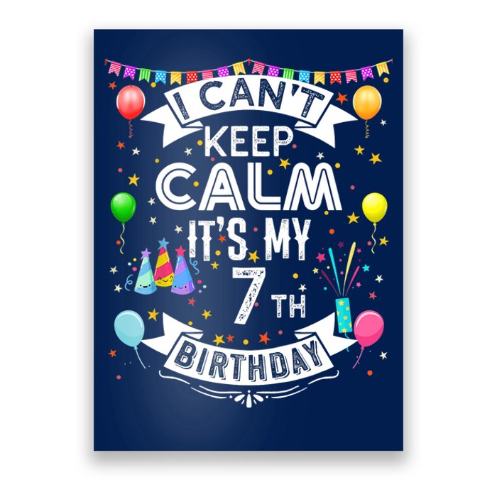 I Can't Keep Calm It's My 7th Birthday 7 Year Old Poster