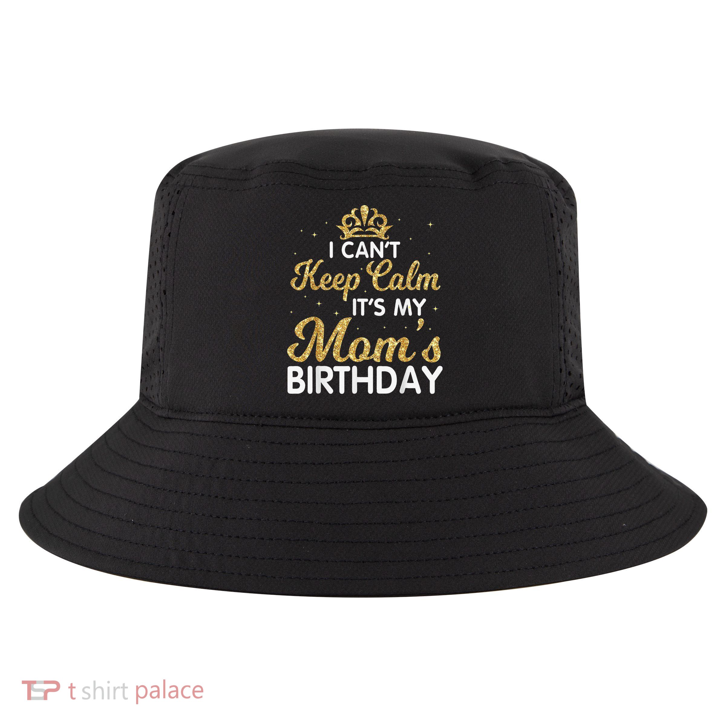 I Can't Keep Calm It's My Mom Birthday Light Vintage Cool Comfort Performance Bucket Hat