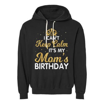 I Can't Keep Calm It's My Mom Birthday Light Vintage Garment-Dyed Fleece Hoodie