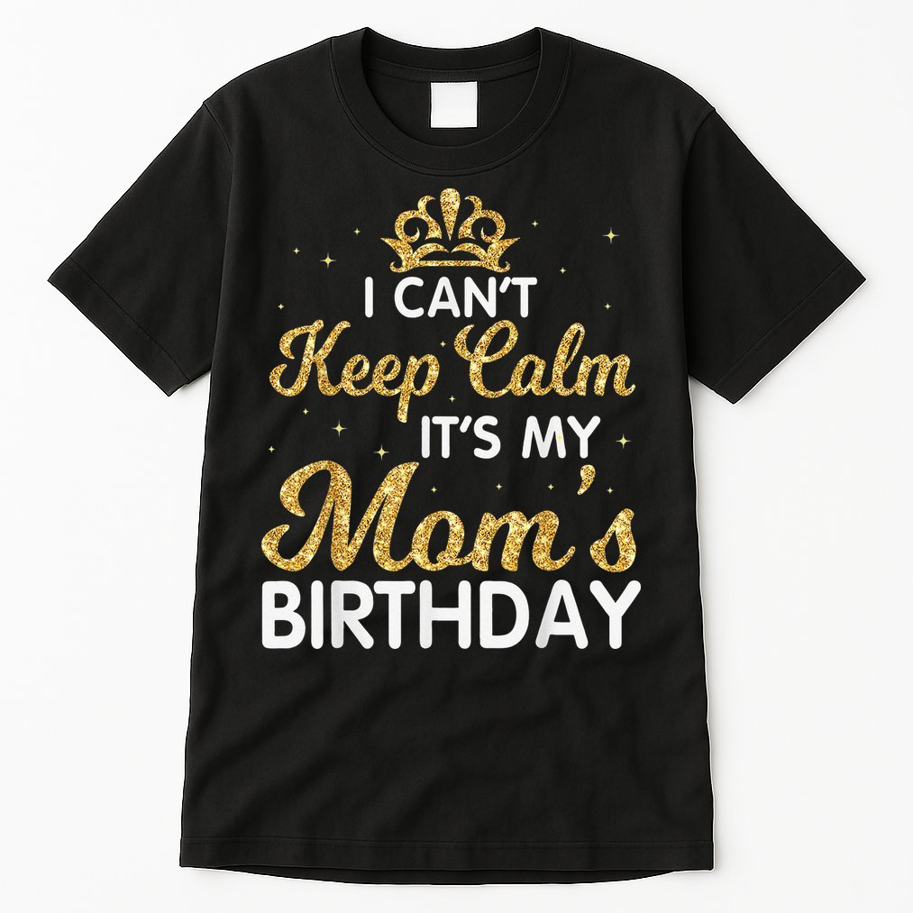 I Can't Keep Calm It's My Mom Birthday Light Vintage Tall T-Shirt