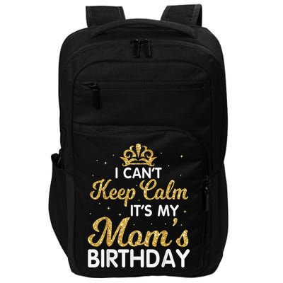 I Can't Keep Calm It's My Mom Birthday Light Vintage Impact Tech Backpack