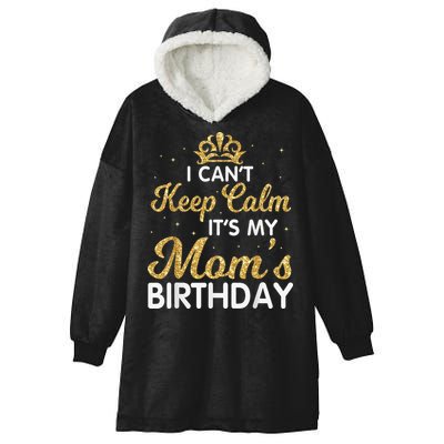 I Can't Keep Calm It's My Mom Birthday Light Vintage Hooded Wearable Blanket