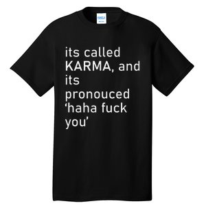 Its Called Karma And Its Pronounced Haha Fuck You Funny Life Tall T-Shirt