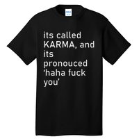 Its Called Karma And Its Pronounced Haha Fuck You Funny Life Tall T-Shirt