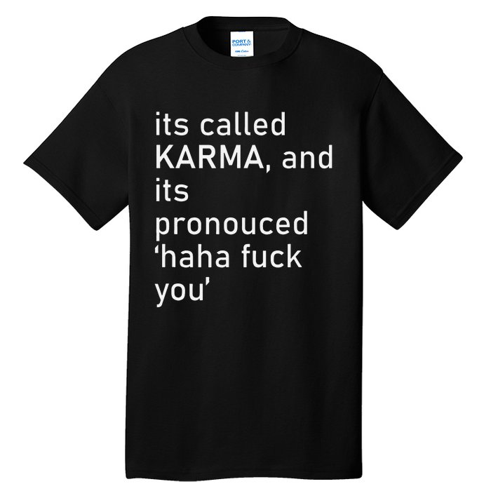 Its Called Karma And Its Pronounced Haha Fuck You Funny Life Tall T-Shirt