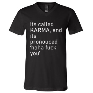 Its Called Karma And Its Pronounced Haha Fuck You Funny Life V-Neck T-Shirt