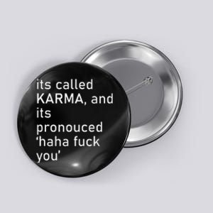 Its Called Karma And Its Pronounced Haha Fuck You Funny Life Button