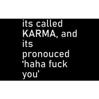 Its Called Karma And Its Pronounced Haha Fuck You Funny Life Bumper Sticker