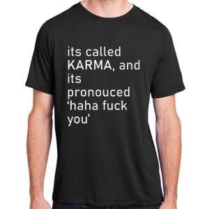 Its Called Karma And Its Pronounced Haha Fuck You Funny Life Adult ChromaSoft Performance T-Shirt