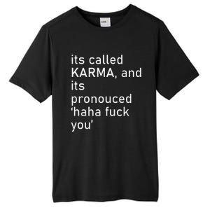 Its Called Karma And Its Pronounced Haha Fuck You Funny Life Tall Fusion ChromaSoft Performance T-Shirt