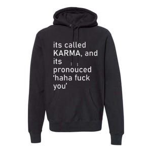 Its Called Karma And Its Pronounced Haha Fuck You Funny Life Premium Hoodie