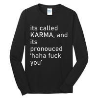 Its Called Karma And Its Pronounced Haha Fuck You Funny Life Tall Long Sleeve T-Shirt