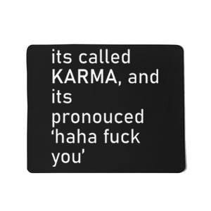 Its Called Karma And Its Pronounced Haha Fuck You Funny Life Mousepad