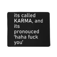 Its Called Karma And Its Pronounced Haha Fuck You Funny Life Mousepad