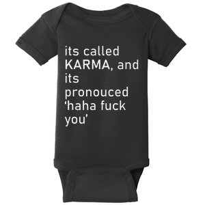 Its Called Karma And Its Pronounced Haha Fuck You Funny Life Baby Bodysuit