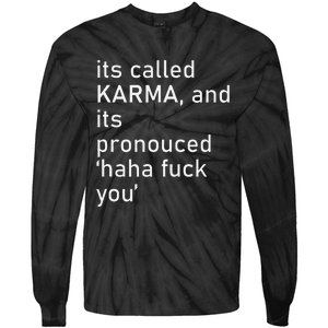 Its Called Karma And Its Pronounced Haha Fuck You Funny Life Tie-Dye Long Sleeve Shirt