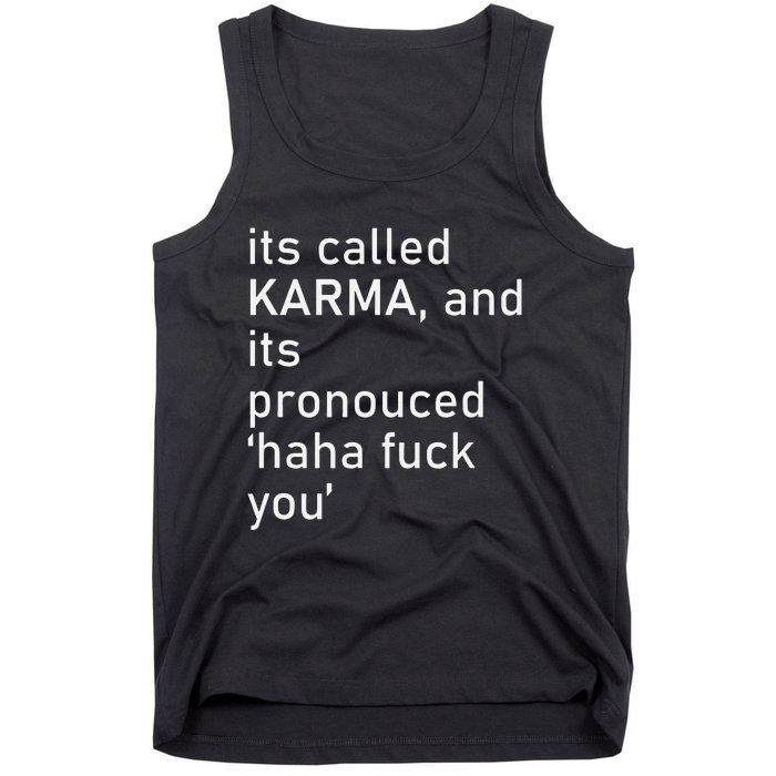 Its Called Karma And Its Pronounced Haha Fuck You Funny Life Tank Top