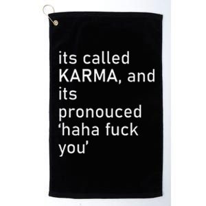 Its Called Karma And Its Pronounced Haha Fuck You Funny Life Platinum Collection Golf Towel