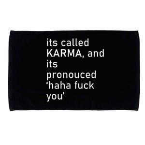 Its Called Karma And Its Pronounced Haha Fuck You Funny Life Microfiber Hand Towel