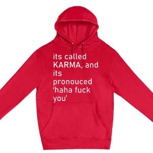 Its Called Karma And Its Pronounced Haha Fuck You Funny Life Premium Pullover Hoodie