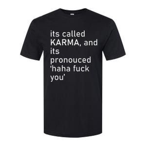 Its Called Karma And Its Pronounced Haha Fuck You Funny Life Softstyle CVC T-Shirt