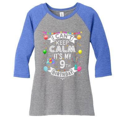 I Cant Keep Calm Its My 9th Birthday 9 Year Old Women's Tri-Blend 3/4-Sleeve Raglan Shirt