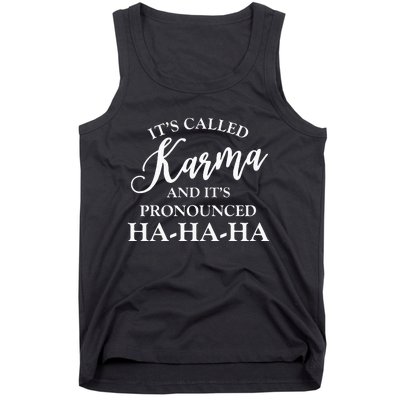 Its Called Karma And Its Pronounced HA HA HA Tank Top