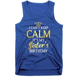 I Cant Keep Calm Its My Sister Birthday Gift Bday Party Tank Top