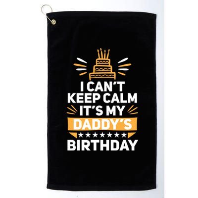 I Can't Keep Calm It's My Dad's Birthday Cool Gift Loving Father Gift Platinum Collection Golf Towel